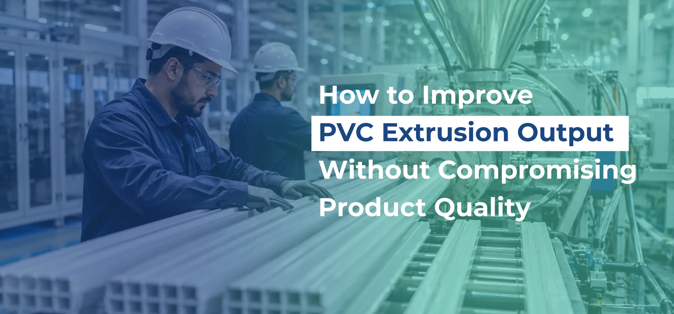 How to Improve PVC Extrusion Output Without Compromising Quality