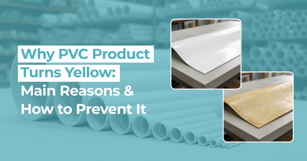 Why PVC Product Turns Yellow: Main Reasons & How to Prevent It
